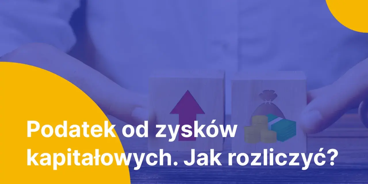 Dwa klocki symbolizujące wzrost i pieniądze. Tekst: "Podatek od zysków kapitałowych. Jak rozliczyć?".