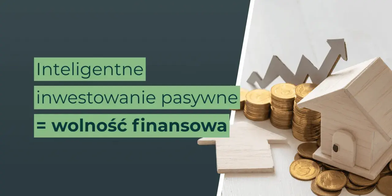 Inteligentne inwestowanie pasywne to droga do wolności finansowej. Oszczędzanie i inwestowanie to klucz do sukcesu.