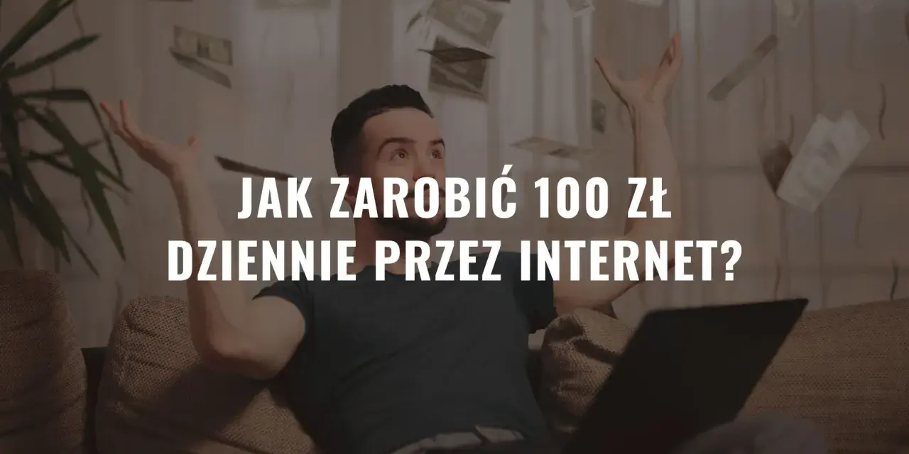 Mężczyzna rzuca pieniędzmi w powietrze, siedząc przy laptopie. Napis: "Jak zarobić 100 zł dziennie przez internet?".