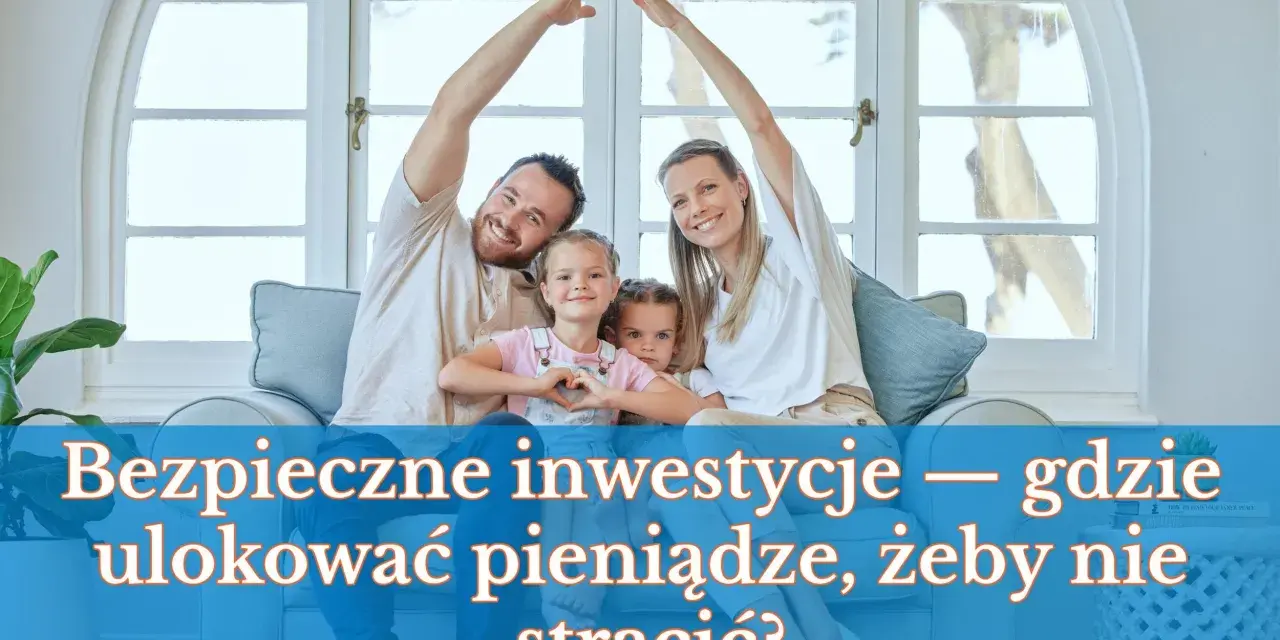 Rodzina tworzy dach nad głową, zastanawiając się, gdzie ulokować pieniądze, by zapewnić bezpieczeństwo.