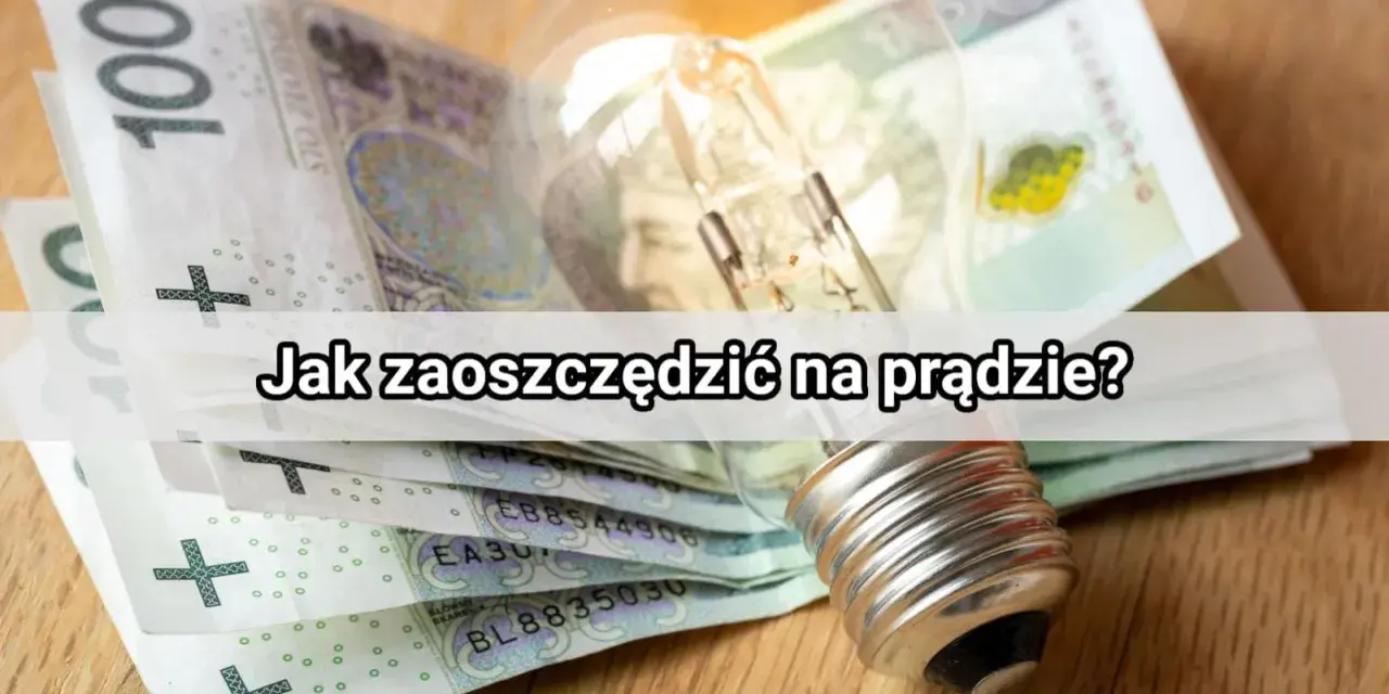 Babcine sposoby na oszczędzanie prądu: żarówka i banknoty 100 zł. Jak zaoszczędzić na prądzie?