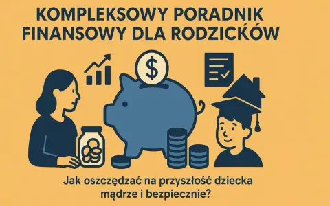 Poradnik finansowy dla rodziców: jak mądrze i bezpiecznie oszczędzać na przyszłość dziecka, pokazując różne formy oszczędzania.