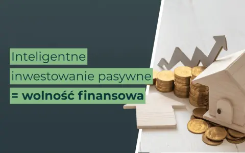 Inteligentne inwestowanie pasywne to droga do wolności finansowej. Oszczędzanie i inwestowanie to klucz do sukcesu.