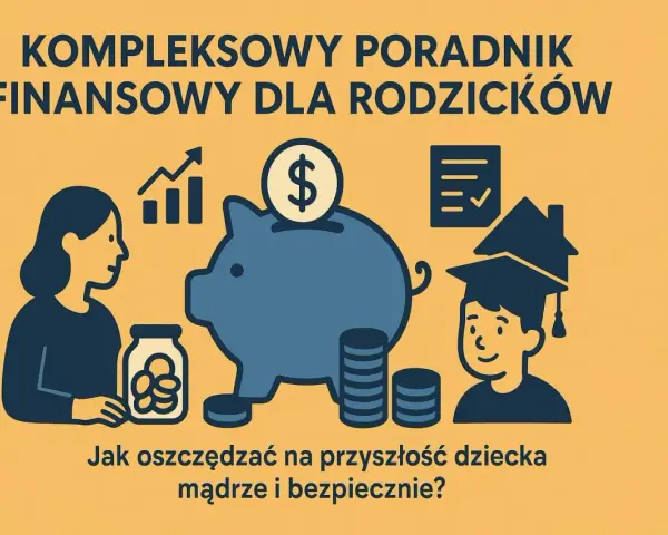 Poradnik finansowy dla rodziców: jak mądrze i bezpiecznie oszczędzać na przyszłość dziecka, pokazując różne formy oszczędzania.
