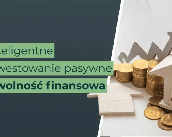 Inteligentne inwestowanie pasywne to droga do wolności finansowej. Oszczędzanie i inwestowanie to klucz do sukcesu.