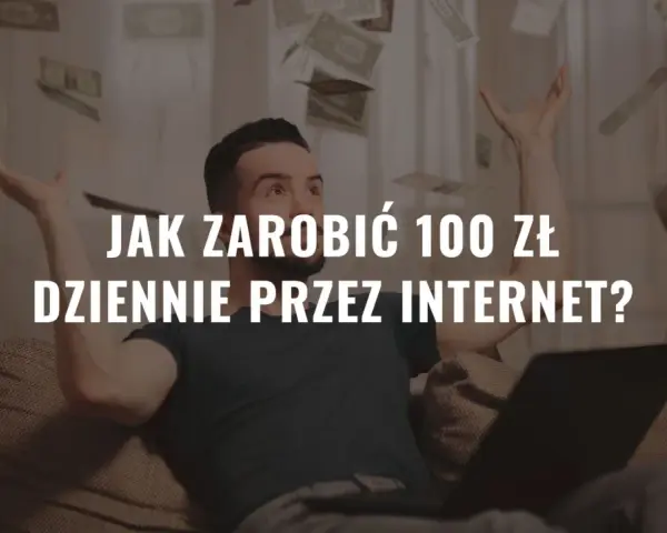 Mężczyzna rzuca pieniędzmi w powietrze, siedząc przy laptopie. Napis: "Jak zarobić 100 zł dziennie przez internet?".