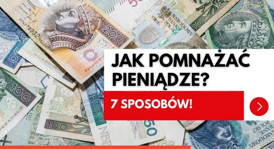 Stos banknotów złotowych. Napis: "Jak pomnażać pieniądze? 7 sposobów!".
