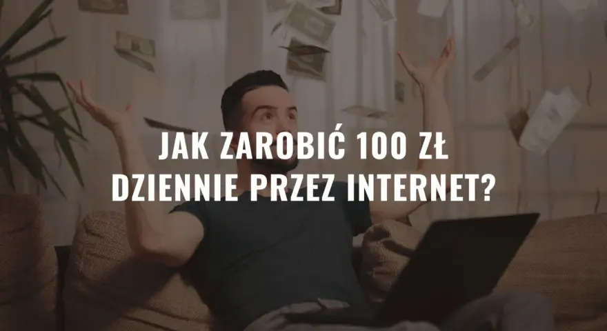 Mężczyzna rzuca pieniędzmi w powietrze, siedząc przy laptopie. Napis: "Jak zarobić 100 zł dziennie przez internet?".