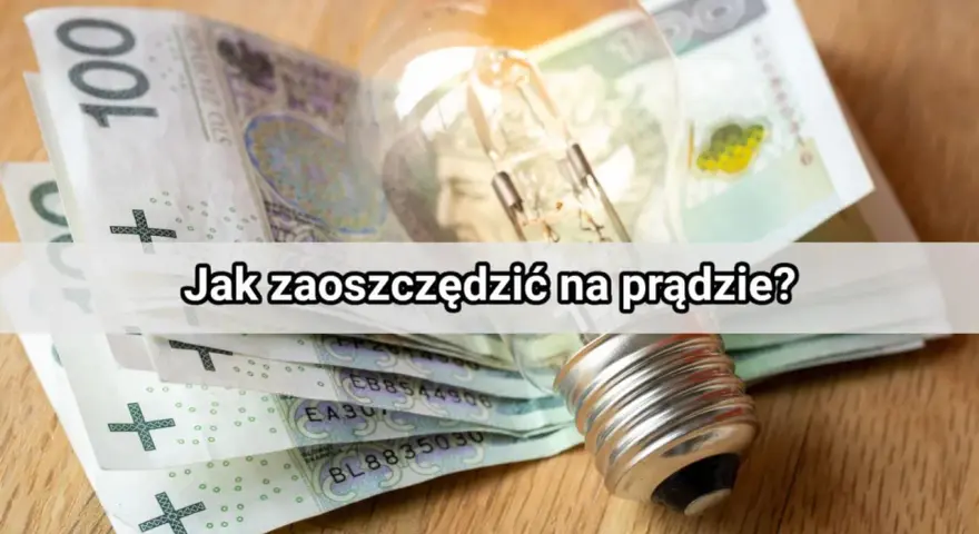 Babcine sposoby na oszczędzanie prądu: żarówka i banknoty 100 zł. Jak zaoszczędzić na prądzie?