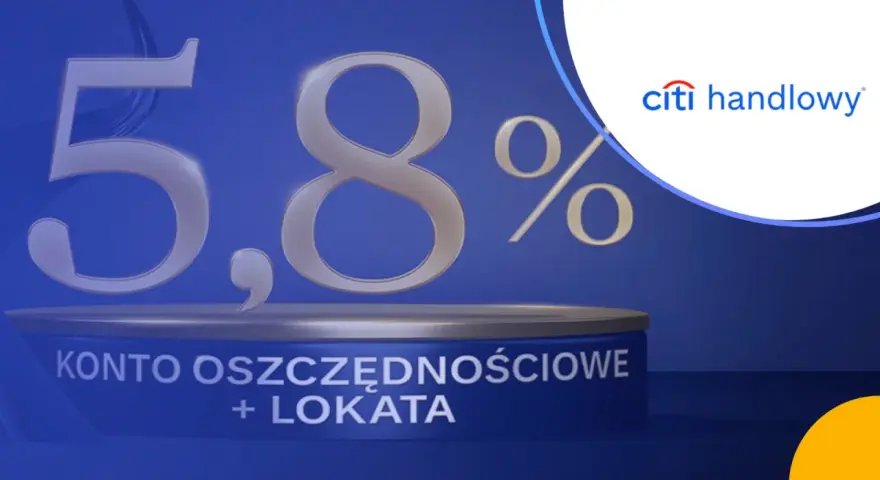 5,8% oprocentowania na koncie oszczędnościowym z lokatą w Citi Handlowy. Zyskaj na swoich oszczędnościach!