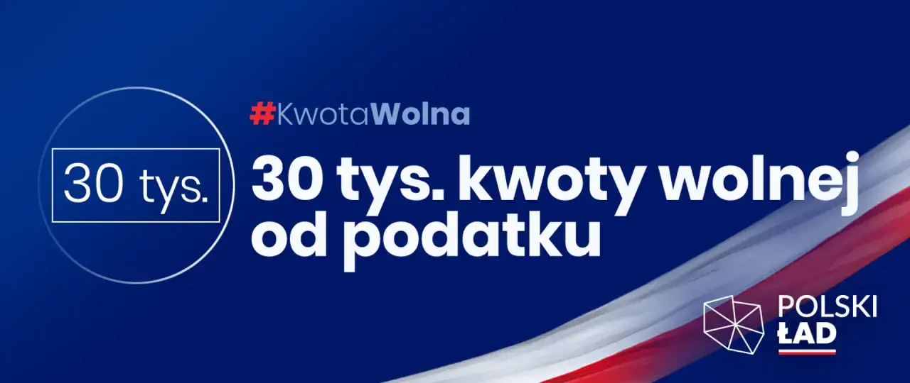 #KwotaWolna: 30 tys. kwoty wolnej od podatku. Zwiększona kwota wolna od podatku w ramach Polskiego Ładu.