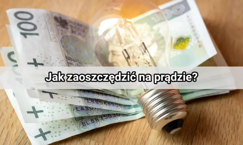 Babcine sposoby na oszczędzanie prądu: żarówka i banknoty 100 zł. Jak zaoszczędzić na prądzie?